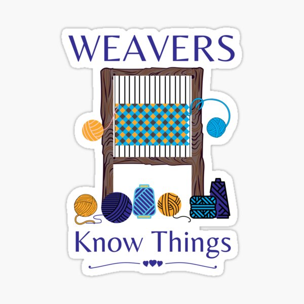 Weavers Know Things Sticker