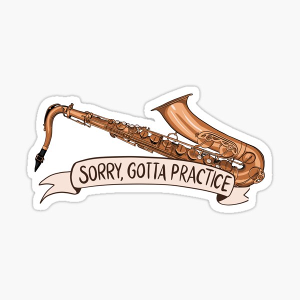 Sorry, Gotta Practice Saxophone Sticker