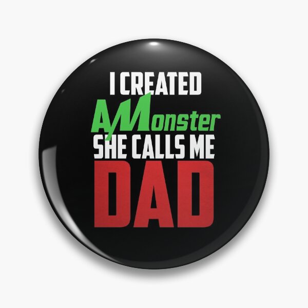 Item preview, I Created A Monster And She Calls Me Dad Daughter designed and sold by Drathaar.
