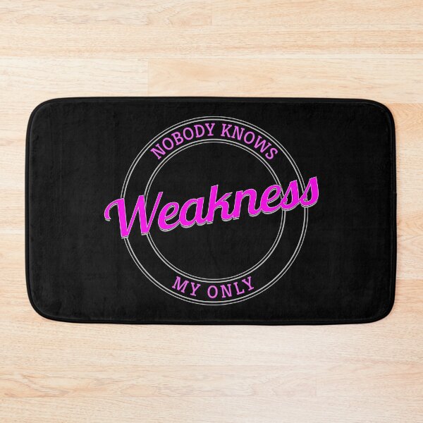 Item preview, Copy of Nobody Knows My Only Weakness designed and sold by metin1331.