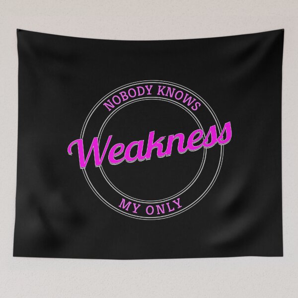 Item preview, Copy of Nobody Knows My Only Weakness designed and sold by metin1331.