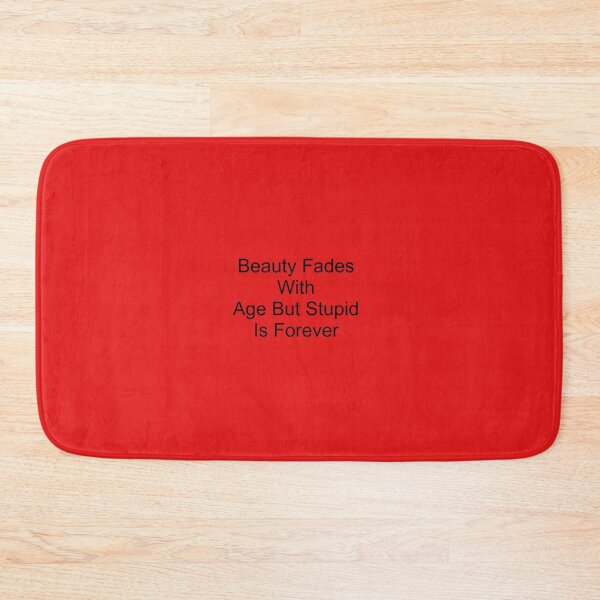 Item preview, Beauty Fades with Age but stupid is forever designed and sold by FerrariKing.