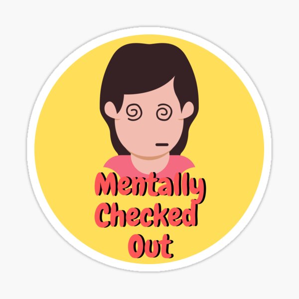 mentally-checked-out-sticker-for-sale-by-blackzombie-redbubble