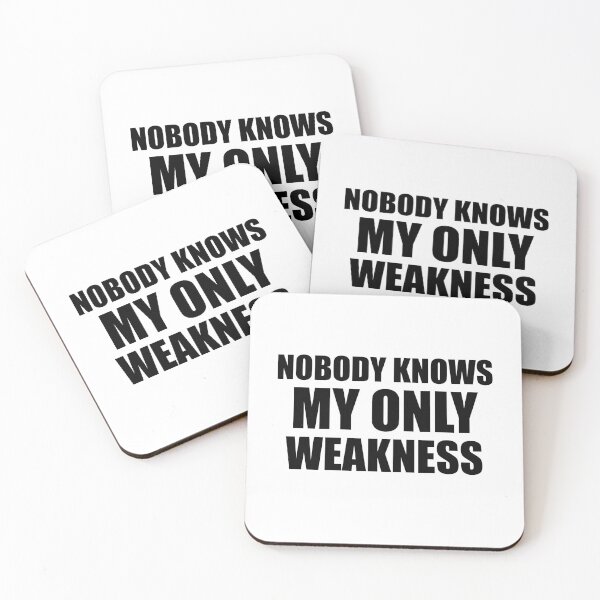 Item preview, Nobody Knows My Only Weakness designed and sold by metin1331.