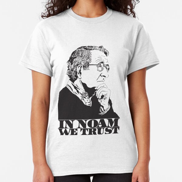 In Noam We Trust - Noam Chomsky Design - Liberal Activist, Author, Professor - Gift for Liberal and Political Science Majors Classic T-Shirt