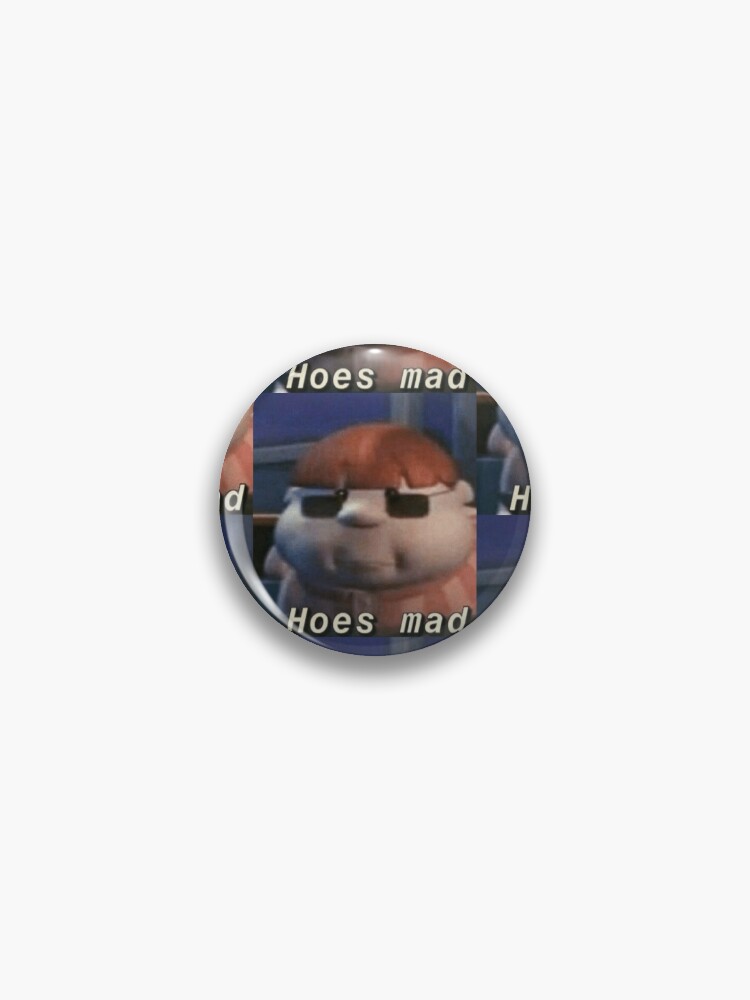 Hoes Mad Meme - Hoes Mad - Pin