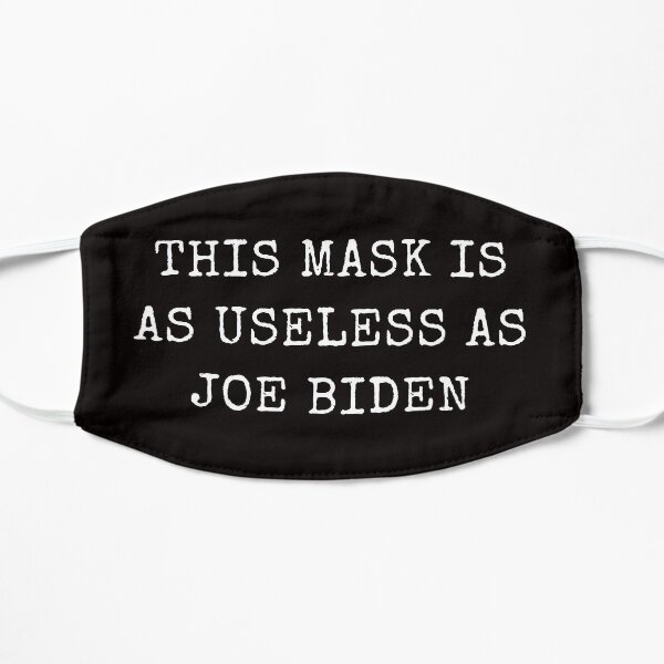 This Mask Is As Useless As Joe Biden Face Mask, Anti Biden Flat Mask