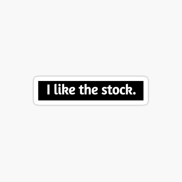 I like the stock / Stock Market Quotes Sticker