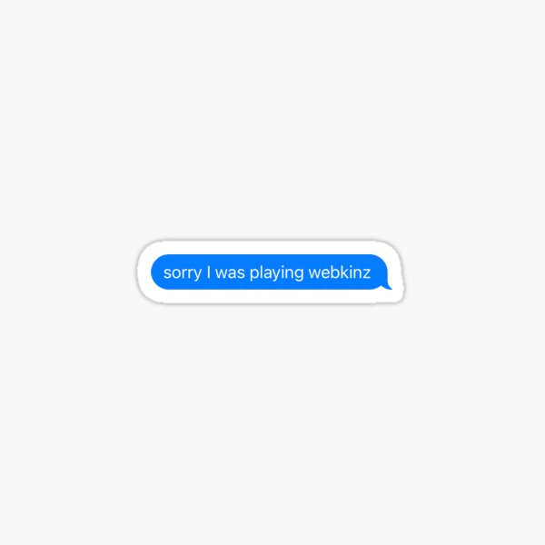 Vista previa del artículo con la obra «Lo siento, estaba reproduciendo texto de Webkinz», diseñado y vendido por tastebuds.