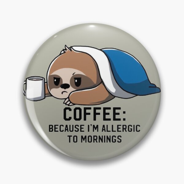 Item preview, Coffee: because I'm allergic to mornings sloth designed and sold by dudilyra.