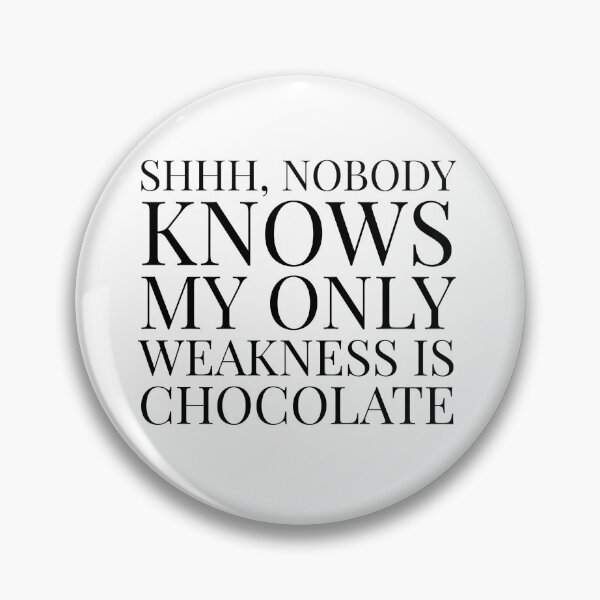 Item preview,  Shhh, Nobody Knows My Only Weakness Is Chocolate- White designed and sold by Designs By YL.