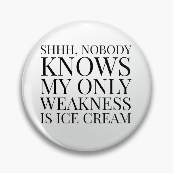 Item preview, Shhh, Nobody Knows My Only Weakness Is Ice Cream- White designed and sold by Designs By YL.