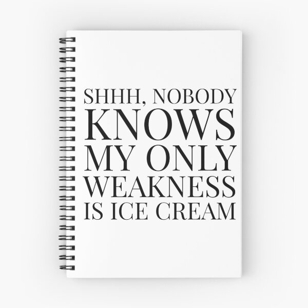 Item preview, Shhh, Nobody Knows My Only Weakness Is Ice Cream- White designed and sold by Designs By YL.