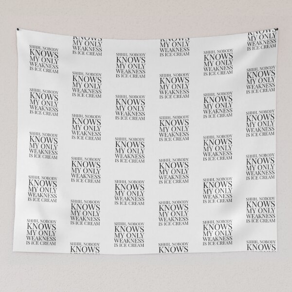 Item preview, Shhh, Nobody Knows My Only Weakness Is Ice Cream- White designed and sold by Designs By YL.
