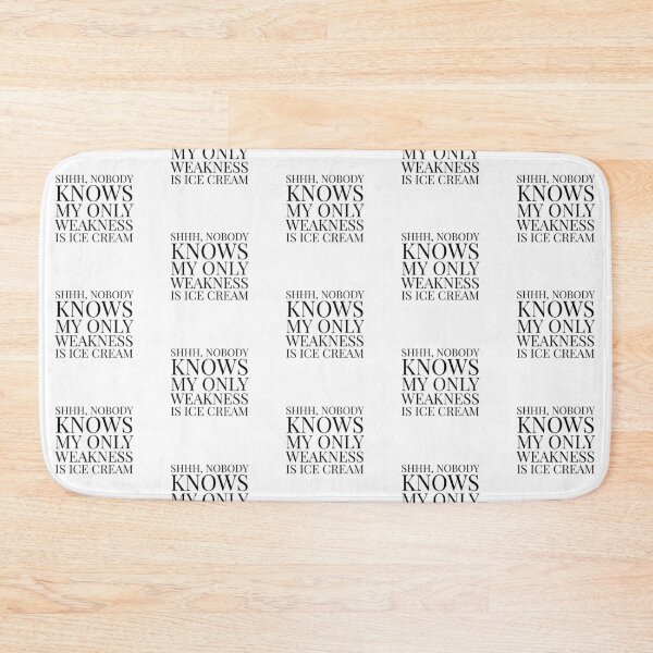 Item preview, Shhh, Nobody Knows My Only Weakness Is Ice Cream- White designed and sold by Designs By YL.
