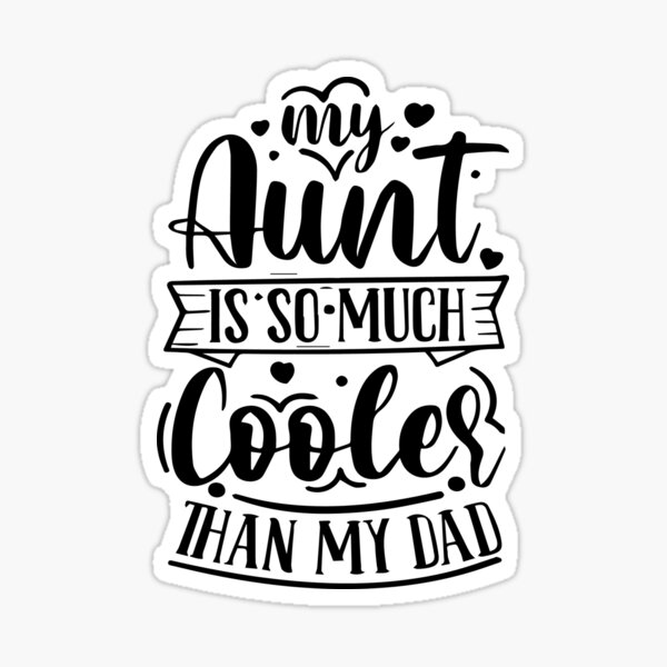 my-aunt-is-cooler-than-my-dad-sticker-by-joker1990-redbubble