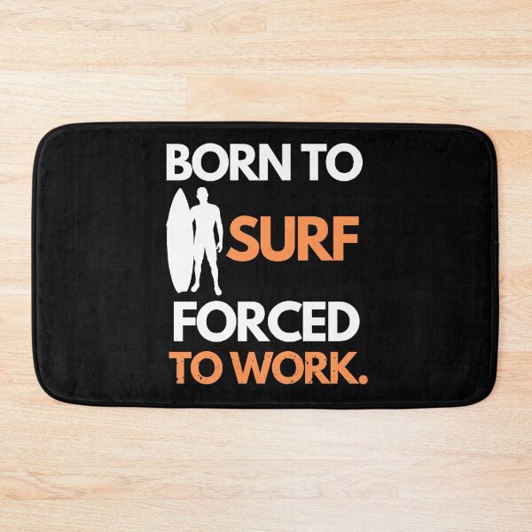 Item preview, BORN TO SURF FORCED TO WORK designed and sold by joetrade.