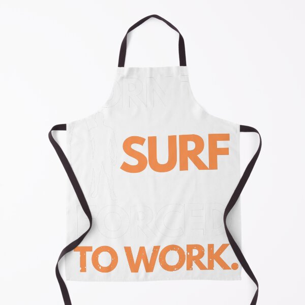Item preview, BORN TO SURF FORCED TO WORK designed and sold by joetrade.