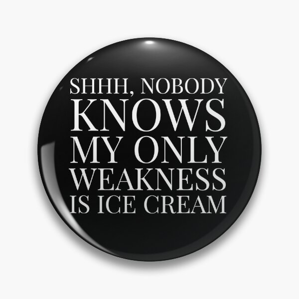 Item preview, Shhh, Nobody Knows My Only Weakness Is Ice Cream- Black designed and sold by Designs By YL.