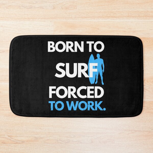 Item preview, BORN TO SURF FORCED TO WORK designed and sold by joetrade.
