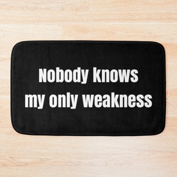 Item preview, Nobody knows my only weakness, black and white text design designed and sold by Barolina.