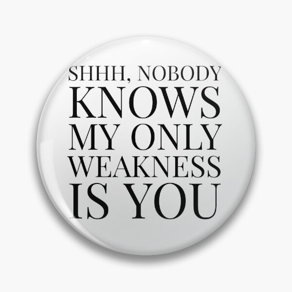 Item preview, Shhh, Nobody Knows My Only Weakness Is You- White designed and sold by Designs By YL.