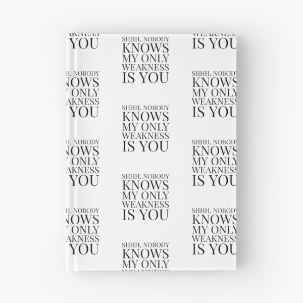 Item preview, Shhh, Nobody Knows My Only Weakness Is You- White designed and sold by Designs By YL.