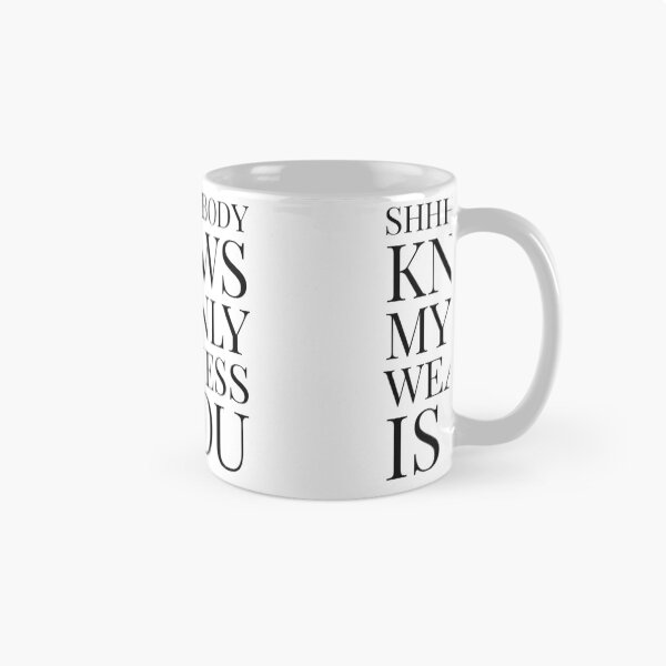 Item preview, Shhh, Nobody Knows My Only Weakness Is You- White designed and sold by Designs By YL.