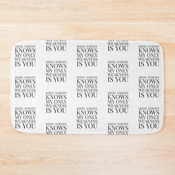 Item preview, Shhh, Nobody Knows My Only Weakness Is You- White designed and sold by Designs By YL.