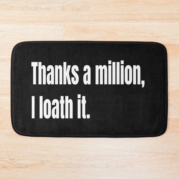 Item preview, Thanks A Million, I Loath It. designed and sold by WowAllinOne.