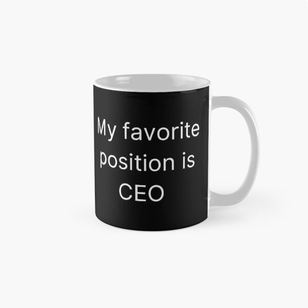 Item preview, My favorite position is CEO. designed and sold by ana1moreira.