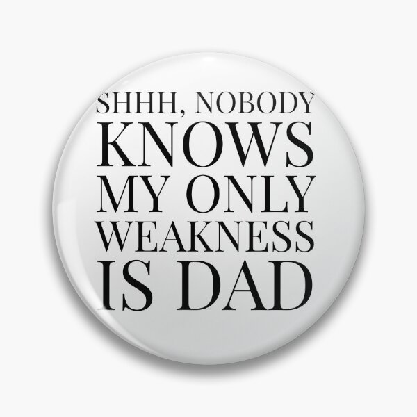 Item preview, Shhh, Nobody Knows My Only Weakness Is Dad- White designed and sold by Designs By YL.