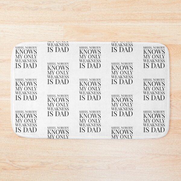 Item preview, Shhh, Nobody Knows My Only Weakness Is Dad- White designed and sold by Designs By YL.