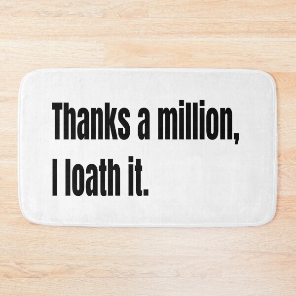 Item preview, Thanks A Million, I Loath It. designed and sold by WowAllinOne.