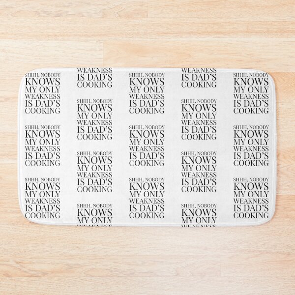 Item preview, Shhh, Nobody Knows My Only Weakness Is Dad's Cooking- White designed and sold by Designs By YL.