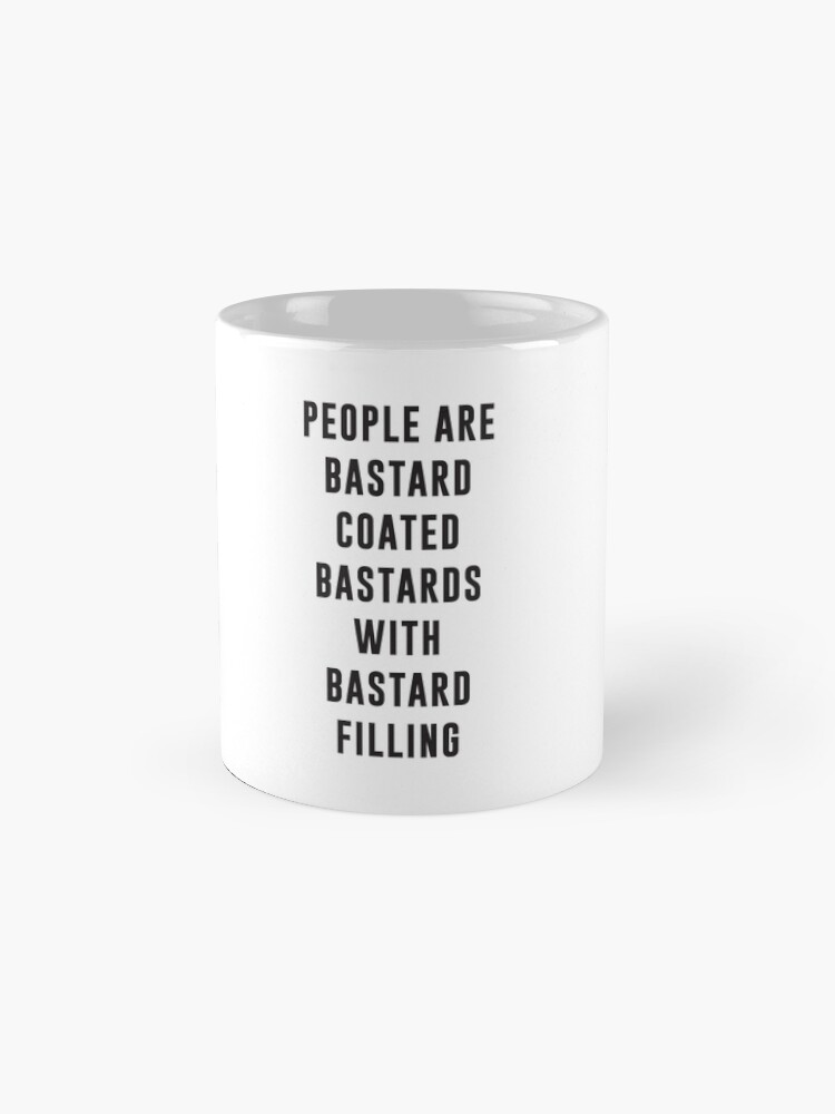 "People are bastard coated bastards with bastard filling" Mug by byzmo