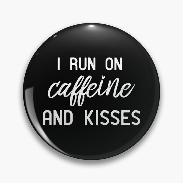 Item preview, I Run On Caffeine And Kisses designed and sold by HarrietShop1.