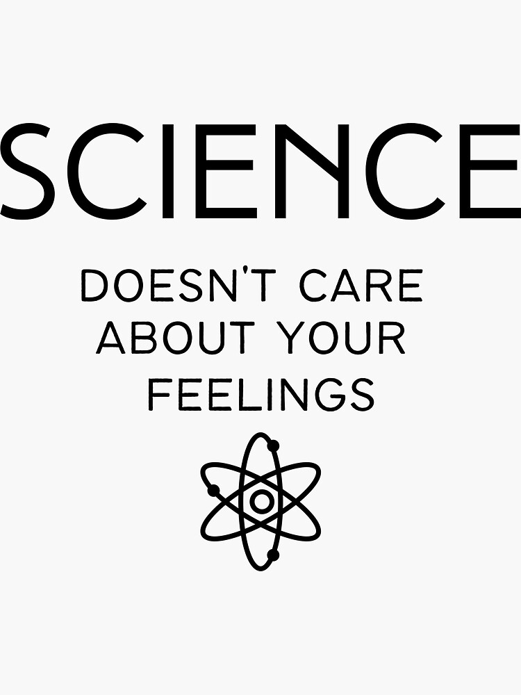 "Science Doesn't Care About Your Feelings" Sticker by Christienne