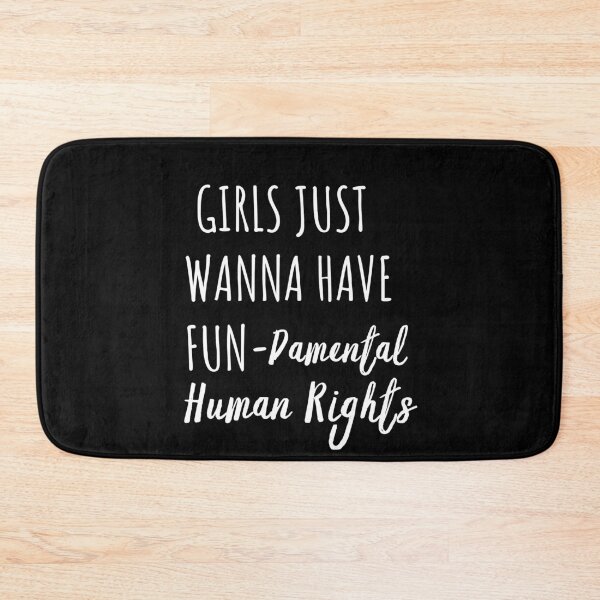 Item preview, Girls Just Wanna Have Fun Damental Human Rights designed and sold by Sutra-Lotus-Co.
