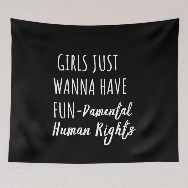 Item preview, Girls Just Wanna Have Fun Damental Human Rights designed and sold by Sutra-Lotus-Co.