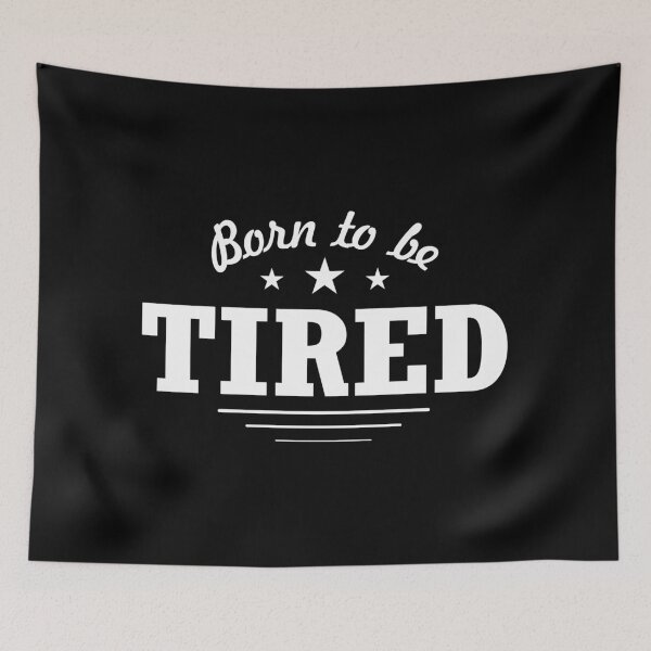 Item preview, Born To Be Tired designed and sold by B3TDesign.