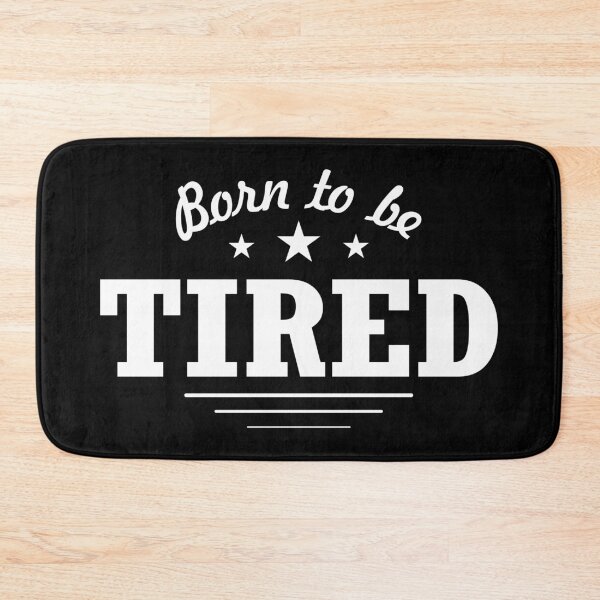 Item preview, Born To Be Tired designed and sold by B3TDesign.