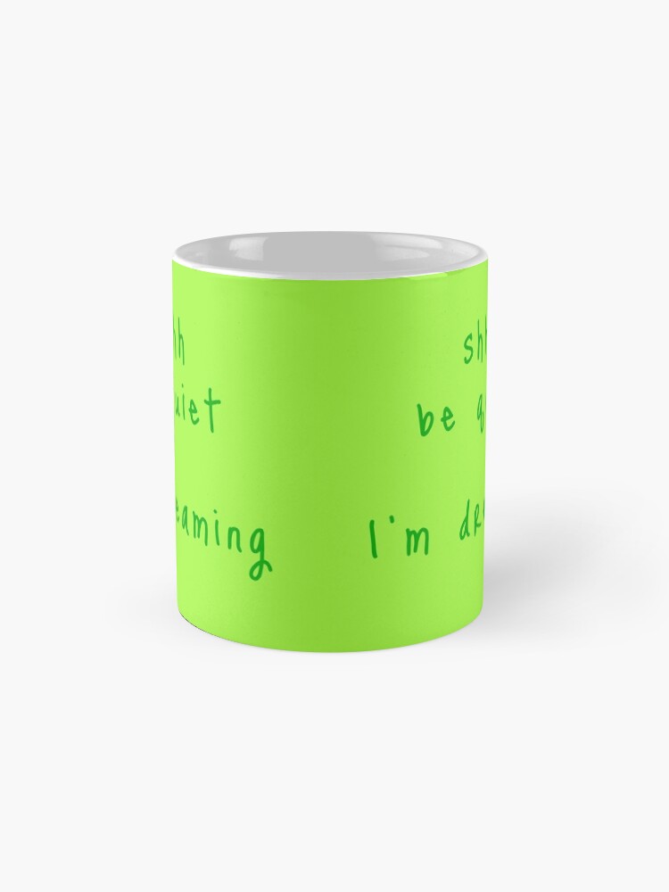 Alternate view of shhh be quiet I'm dreaming v1 - GREEN font Mug