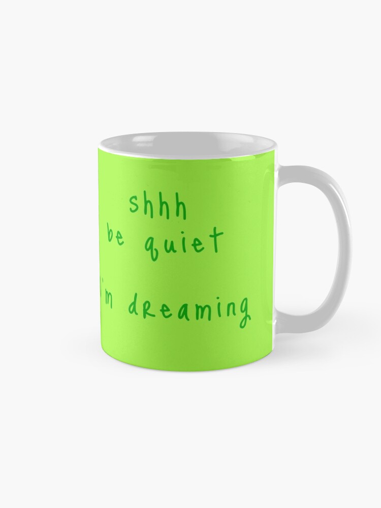 Alternate view of shhh be quiet I'm dreaming v1 - GREEN font Mug