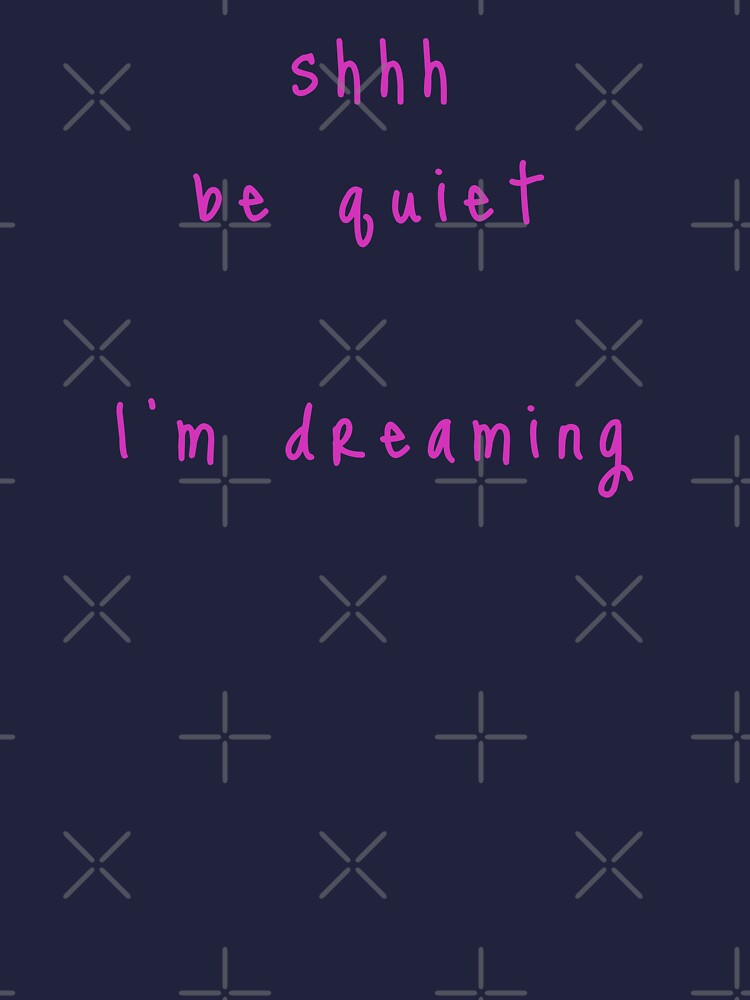 shhh be quiet I'm dreaming v1 - HOT PINK font by ahmadwehbeMerch