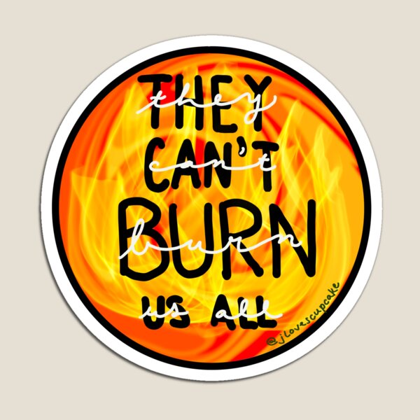 Item preview, They Can't Burn Us All designed and sold by happygaea.