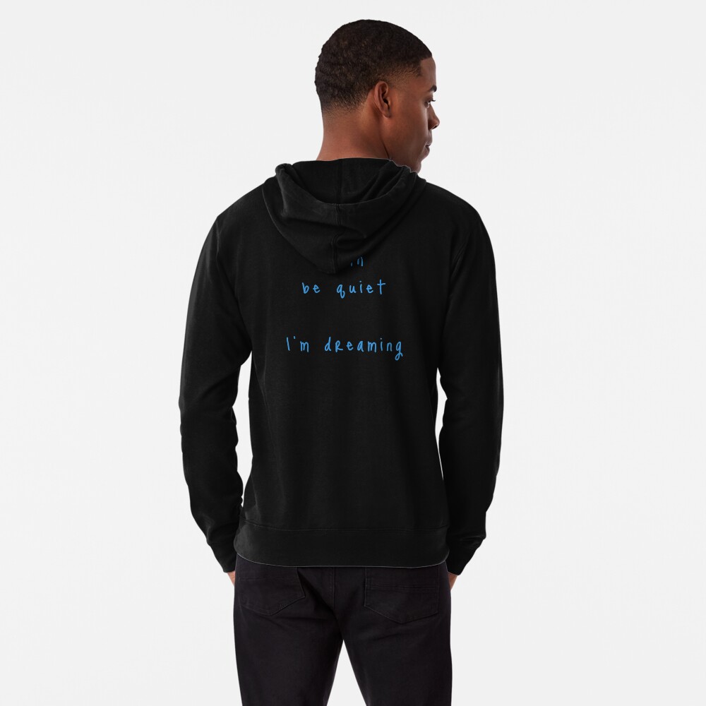 shhh be quiet I'm dreaming v1 - LIGHT BLUE font Lightweight Hoodie