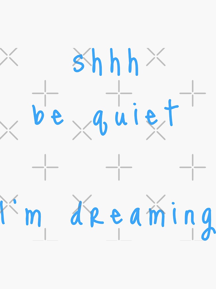 shhh be quiet I'm dreaming v1 - LIGHT BLUE font by ahmadwehbeMerch