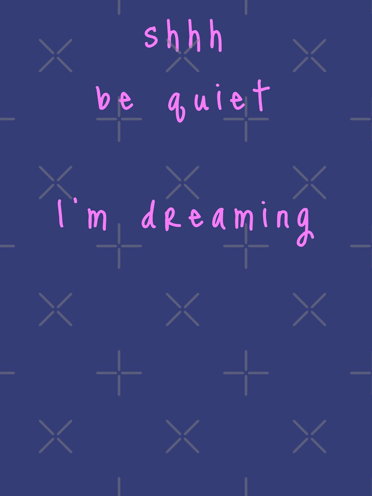 shhh be quiet I'm dreaming v1 - PINK font by ahmadwehbeMerch