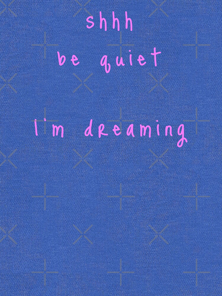 shhh be quiet I'm dreaming v1 - PINK font by ahmadwehbeMerch